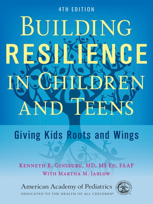 Title details for Building Resilience in Children and Teens by Kenneth R Ginsburg MD, MS Ed, FAAP - Available